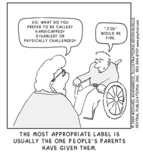 Cartoon: Person asking a man in a wheelchair what he prefers to be called. The man response with his name.