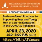 Webinar ad - Evidence-based practices for supporting boys and young men of color in education in the covid-19 pandemic; april 23, 2020; 1:30-3pmcdt; https://bit.y/2Vznxea